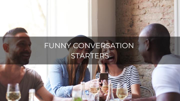 81 Funny Conversation Starters That Will Make Anyone Laugh