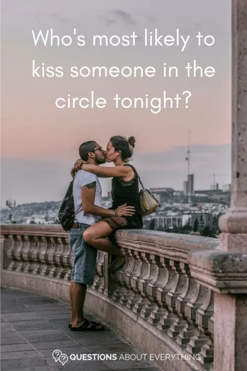 juicy paranoia question on who's most likely to kiss someone in the circle tonight