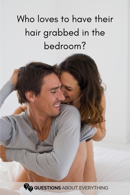 paranoia questions rated r on who likes to have their hair grabbed in the bedroom