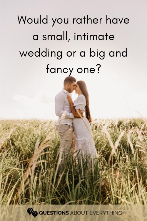 would you rather question for girlfriend on whether they'd prefer a small wedding or a large one