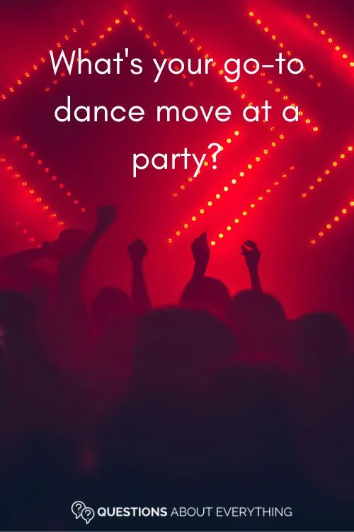 funny icebreaker question on what your go-to dance move is at a party